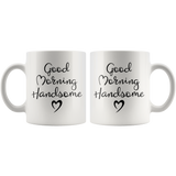 His & Hers Good Morning Handsome, Beautiful 11oz Coffee Mug Sets - J & S Graphics