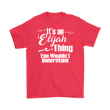 IT'S AN ELIJAH THING. YOU WOULDN'T UNDERSTAND. Men's T-Shirt