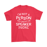 I'm Not a Person You Can Put on Speaker Phone Men's T-Shirt