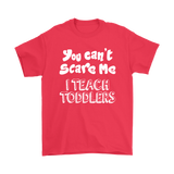 You Can't Scare Me, I Teach Toddlers Unisex T-Shirt