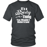 It's a BRODY Thing Unisex T-Shirt You Wouldn't Understand - J & S Graphics