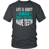 LIFE is SHORT, SMILE While You Still Have TEETH Unisex T-Shirt - J & S Graphics