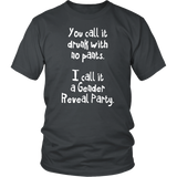 You Call it Drunk with No Pants. I Call it a Gender Reveal Party. Unisex T-Shirt - J & S Graphics