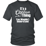 It's a CHRISTIAN Thing Unisex T-Shirt You Wouldn't Understand - J & S Graphics