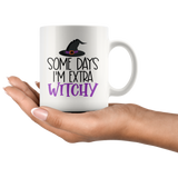 Some Days I'm Extra Witchy 11oz or 15oz COFFEE MUG