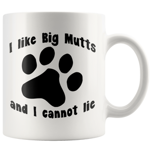 I LIKE BIG MUTTS AND I CANNOT LIE 11oz COFFEE MUG - J & S Graphics