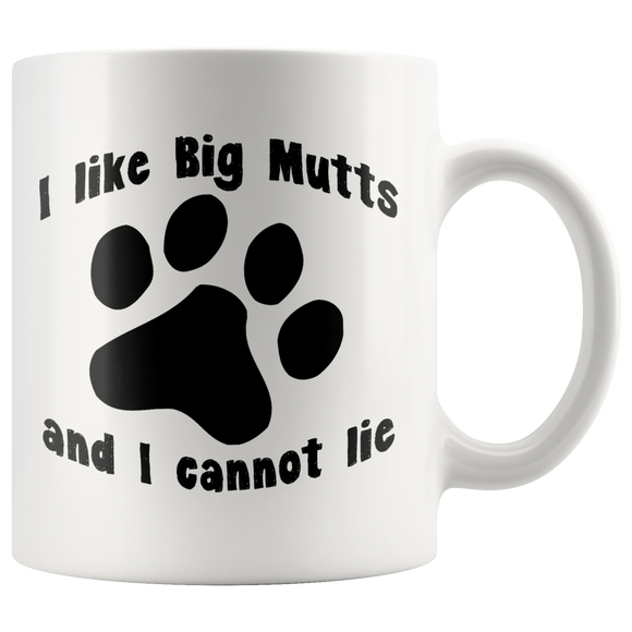 I LIKE BIG MUTTS AND I CANNOT LIE 11oz COFFEE MUG - J & S Graphics