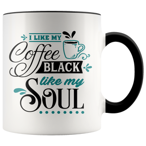 I Like My Coffee Black, Like My Soul 11oz Color Accent Coffee Mug - J & S Graphics