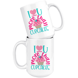 I LOVE You More than CUPCAKES Coffee Mug 11oz or 15oz