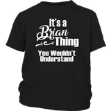 IT'S A BRIAN THING. YOU WOULDN'T UNDERSTAND Youth T-Shirt