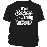 It's a BARBARA Thing Youth / Child T-Shirt You Wouldn't Understand