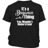 It's a BENJAMIN Thing YOUTH / KIDS T-Shirt You Wouldn't Understand