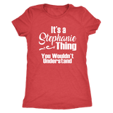 It's a STEPHANIE Thing Women's Triblend T-Shirt You Wouldn't Understand - J & S Graphics