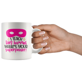 I TEACH Tiny Humans WHAT'S YOUR SUPERPOWER? 11oz COFFEE MUG - J & S Graphics