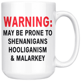 May Be Prone to SHENANIGANS, HOOLIGANISM & MALARKEY Coffee MUG 11oz or 15oz