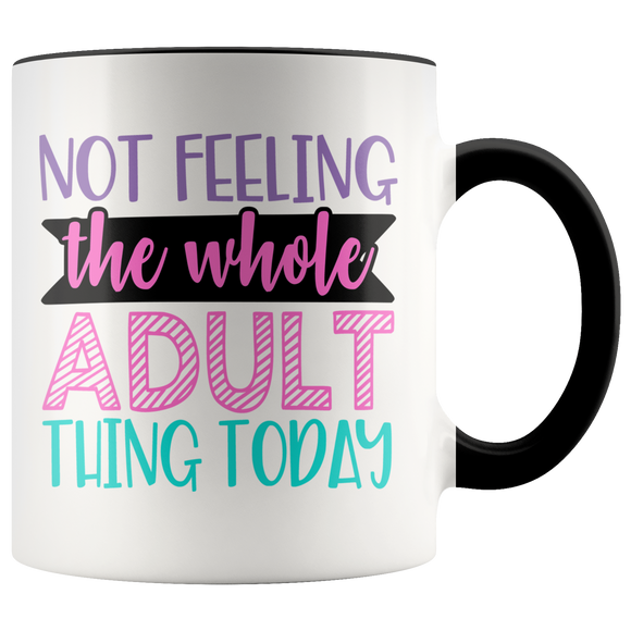 Not Feeling the Whole Adult Thing Today - 11oz Accent Color Mug - J & S Graphics