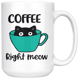 COFFEE Right MEOW Cat Design Coffee Mug 11oz or 15oz