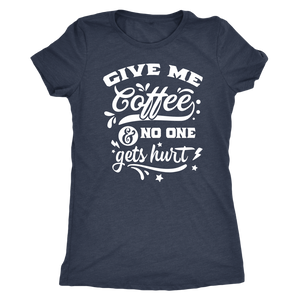 Give me Coffee and No One Gets Hurt Women's Triblend T-Shirt - J & S Graphics