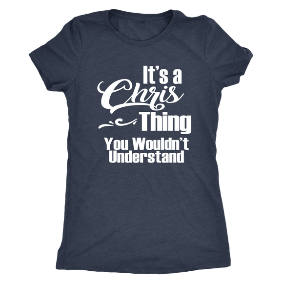It's a CHRIS Thing Women's Triblend T-Shirt You Wouldn't Understand - J & S Graphics