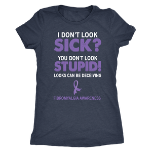 I Don't Look Sick? You Don't Look Stupid! Women's T-shirt, Fibromyalgia Awareness - J & S Graphics