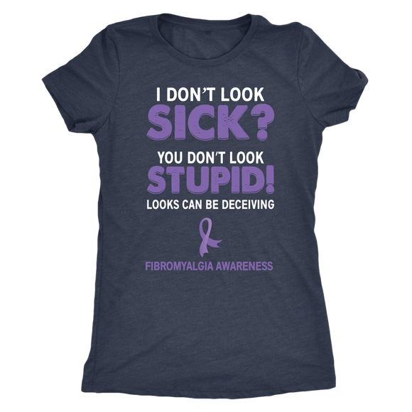 I Don't Look Sick? You Don't Look Stupid! Women's T-shirt, Fibromyalgia Awareness - J & S Graphics