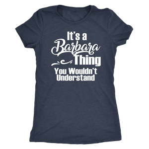 It's a BARBARA Thing Women's T-Shirt You Wouldn't Understand