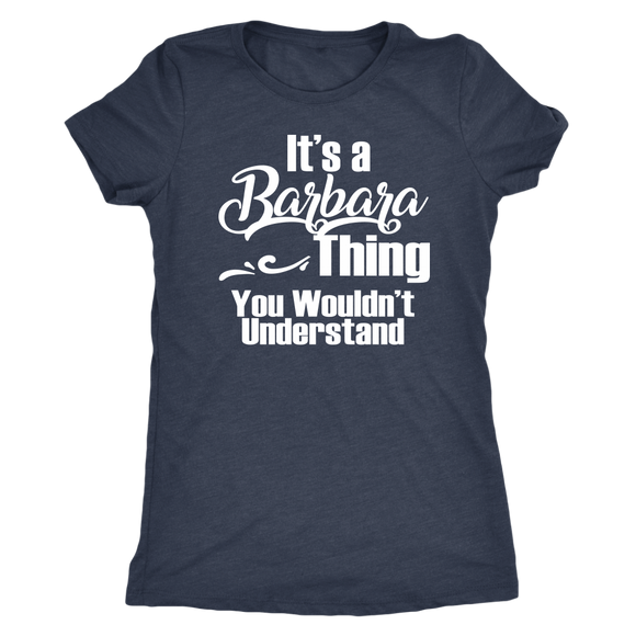 It's a BARBARA Thing Women's T-Shirt You Wouldn't Understand