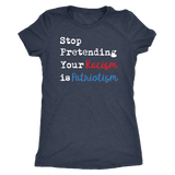 Stop Pretending Your Racism is Patriotism Women's Next Level Triblend Short Sleeve T-Shirt - J & S Graphics