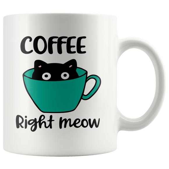 COFFEE Right MEOW Cat Design Coffee Mug 11oz or 15oz