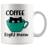 COFFEE Right MEOW Cat Design Coffee Mug 11oz or 15oz