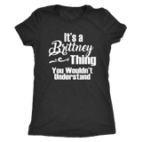 IT'S A BRITTNEY THING. YOU WOULDN'T UNDERSTAND Women's T-Shirt