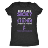 I Don't Look Sick? You Don't Look Stupid! Women's T-shirt, Fibromyalgia Awareness - J & S Graphics