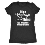 It's a KAYLEIGH Thing Women's Triblend T-Shirt You Wouldn't Understand - J & S Graphics