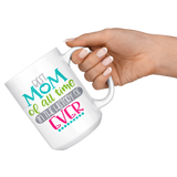 Best Mom in the History of Forever COFFEE MUG 11oz or 15oz