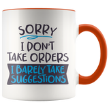 Sorry, I Don't Take Orders COFFEE MUG with Color Accent - J & S Graphics