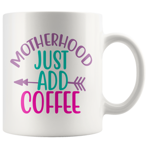 MOTHERHOOD: Just Add COFFEE  COFFEE MUG 11oz or 15oz