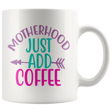 MOTHERHOOD: Just Add COFFEE  COFFEE MUG 11oz or 15oz