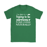 I'm Not Trying to be Difficult, It Just Comes Naturally Women's T-SHIRT