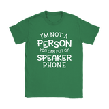 I'm Not a Person You Can Put on Speaker Phone Women's T-Shirt