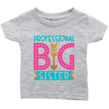 PROFESSIONAL BIG SISTER Infant T-Shirt - J & S Graphics