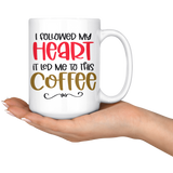 Followed My Heart and it Led Me to Coffee, 11oz or 15oz COFFEE MUG