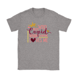 Who Needs Cupid When Everyone Loves Me Women's T-Shirt, Valentine's Day - J & S Graphics