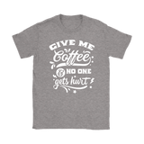 Give me Coffee and No One Gets Hurt Women's T-Shirt - J & S Graphics