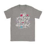 Be Your Own Kind of Beautiful Women's T-Shirt