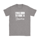 I Was born to Ride a Unicorn Women's T-Shirt