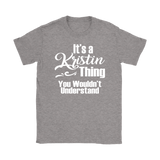 IT'S A KRISTIN THING. YOU WOULDN'T UNDERSTAND. Women's T-Shirt