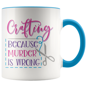 CRAFTING, Because Murder is Wrong Color Accent 11oz COFFEE MUG