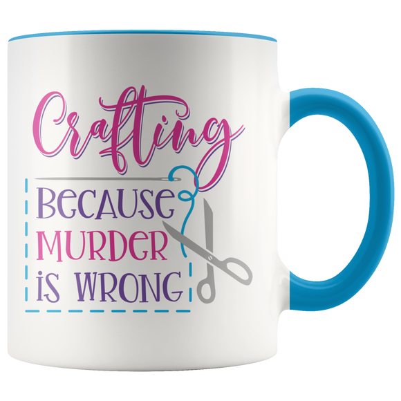 CRAFTING, Because Murder is Wrong Color Accent 11oz COFFEE MUG