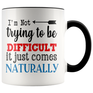 I'm Not Trying to be Difficult 11oz Color Accent COFFEE MUG