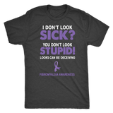 I Don't Look Sick? You Don't Look Stupid! Unisex T-shirt, Fibromyalgia Awareness - J & S Graphics